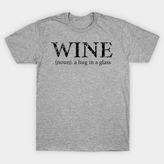 Wine - A Hug In A Glass T-Shirt by monkeyTron